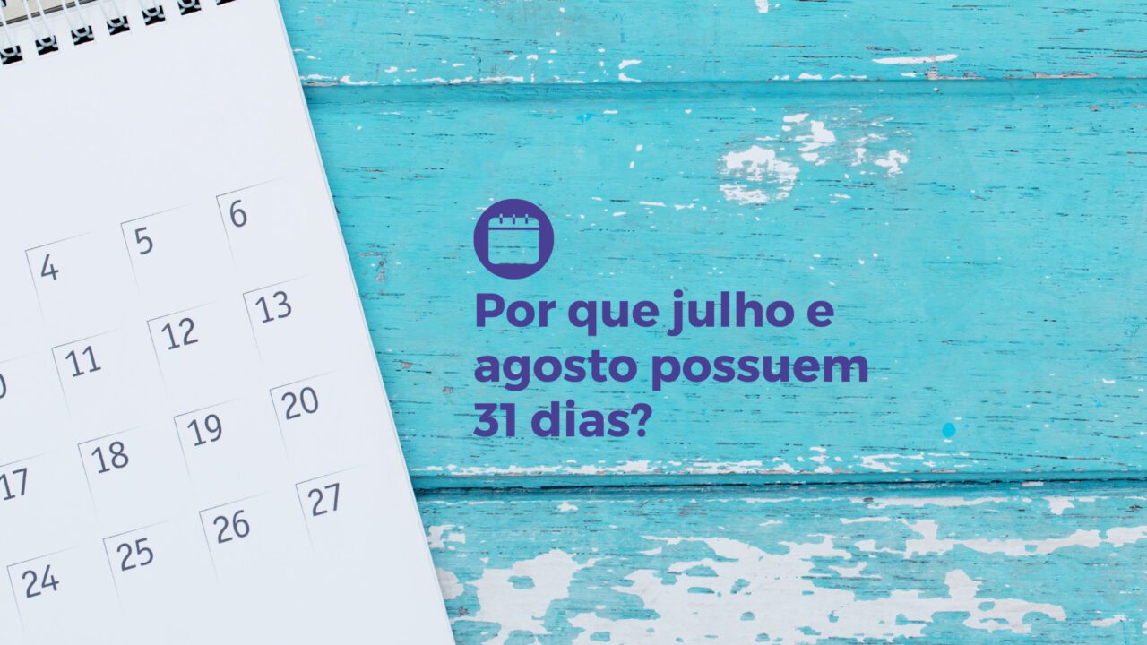 Por que julho e agosto possuem 31 dias?